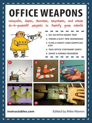 cover image of Office Weapons: Catapults, Darts, Shooters, Tripwires, and Other Do-It-Yourself Projects to Fortify Your Cubicle